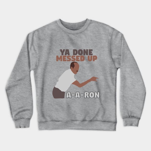 Ya done messed up A-A-Ron Crewneck Sweatshirt by mymainmandeebo